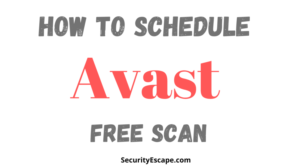 How to Schedule Avast Free Scan (Step by Step) - Security Escape
