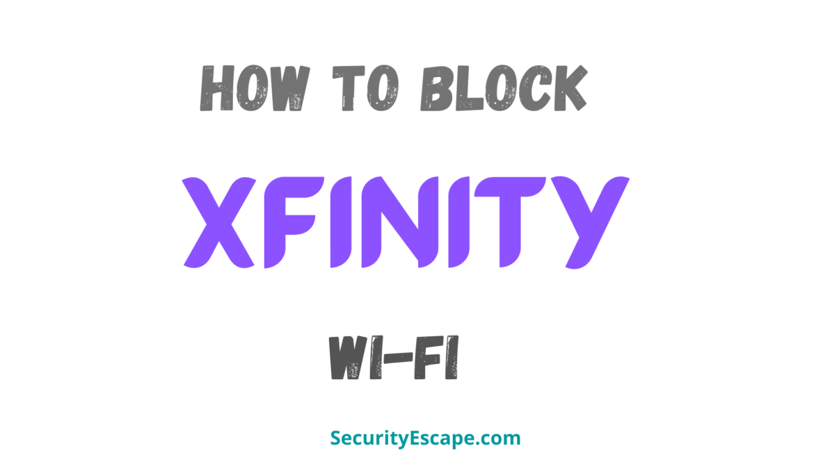 How to Block Xfinity WiFi StepbyStep Guide)