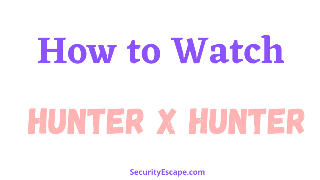 Where to watch Hunter x Hunter season 5 and Season 6 Where to watch Hunter x Hunter season 5 and Season 6